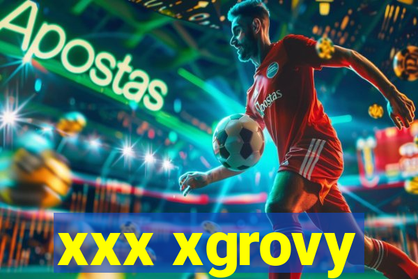 xxx xgrovy